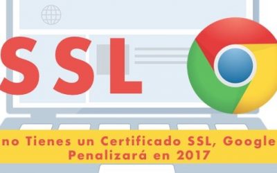 Si no Tienes un Certificado SSL, Google te Penalizará en 2017
